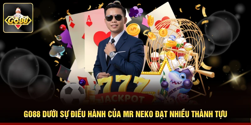 Go88 dưới sự điều hành của Mr Neko đạt nhiều thành tựu 